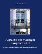 Aspekte der Merziger Baugeschichte di Arthur Fontaine edito da Books on Demand