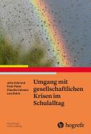 Umgang mit gesellschaftlichen Krisen im Schulalltag di Julia Asbrand, Felix Peter, Claudia Calvano, Lea Dohm edito da Hogrefe Verlag GmbH + Co.