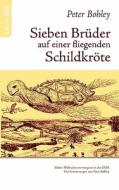 Sieben Brüder auf einer fliegenden Schildkröte di Peter Bohley edito da Books on Demand GmbH