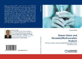 Stereo Vision and Wavelets/Multiwavelets Analysis di Dr Asim Bhatti edito da LAP Lambert Acad. Publ.