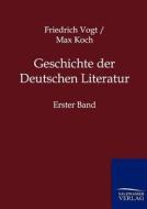 Geschichte der Deutschen Literatur di Friedrich Vogt, Max Koch edito da TP Verone Publishing