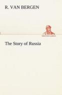 The Story of Russia di R. Van Bergen edito da TREDITION CLASSICS