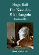 Die Nase des Michelangelo di Hugo Ball edito da Hofenberg