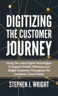 Digitizing The Customer Journey di Stephen J. Wright edito da Bluetrees gmbh