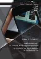 Mobile Marketing - Die moderne Marketingkommunikation: Die Integration von Mobile Marketing in den Marketing-Mix di Stefan H. Schneider edito da Igel Verlag