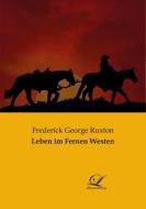 Leben im Fernen Westen di Frederick George Ruxton edito da Classic-Library