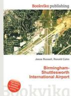 Birmingham-shuttlesworth International Airport di Jesse Russell, Ronald Cohn edito da Book On Demand Ltd.