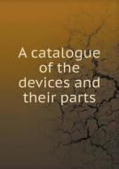 A Catalogue Of The Devices And Their Parts di Union Switch and Signal edito da Book On Demand Ltd.