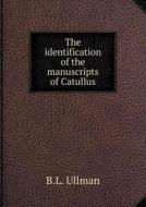 The Identification Of The Manuscripts Of Catullus di B L Ullman edito da Book On Demand Ltd.