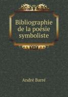 Bibliographie De La Poesie Symboliste di Andre Barre edito da Book On Demand Ltd.