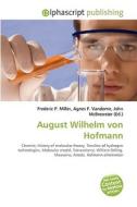 August Wilhelm Von Hofmann di #Miller,  Frederic P. Vandome,  Agnes F. Mcbrewster,  John edito da Vdm Publishing House