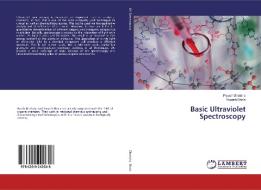 Basic Ultraviolet Spectroscopy di Piyush Dholaria, Yogesh Bhola edito da LAP Lambert Academic Publishing