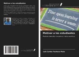 Motivar a los estudiantes di Luiz Carlos Pacheco Maia edito da Ediciones Nuestro Conocimiento