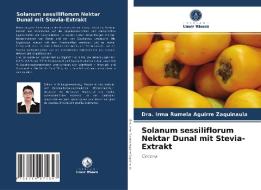 Solanum sessiliflorum Nektar Dunal mit Stevia-Extrakt di Dra. Irma Rumela Aguirre Zaquinaula edito da Verlag Unser Wissen