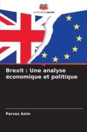 Brexit : Une analyse économique et politique di Parvez Azim edito da Editions Notre Savoir