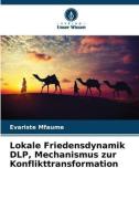 Lokale Friedensdynamik DLP, Mechanismus zur Konflikttransformation di Evariste Mfaume edito da Verlag Unser Wissen