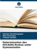 Determinanten des HIV/AIDS-Risikos unter Gymnasiasten di Zelalem Wondimagegne, Abiy Semungus, Tesfaye Semela edito da Verlag Unser Wissen