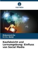 Kaufabsicht und Lernumgebung: Einfluss von Social Media di Bidyanand Jha, K. V. A. Balaji edito da Verlag Unser Wissen