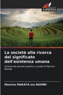 La società alla ricerca del significato dell'esistenza umana di Maurice Makaya Ma Ngimbi edito da Edizioni Sapienza