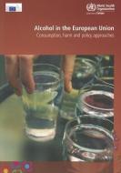 Alcohol in the European Union: Consumption, Harm and Policy Approaches di P. Anderson, L. Moller, G. Galea edito da WORLD HEALTH ORGN