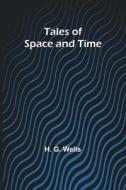 Tales of Space and Time di H. G. Wells edito da Alpha Editions
