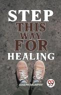 Step This Way For Healing di Joseph Murphy edito da DOUBLE 9 BOOKSLIP