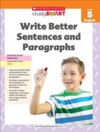 Scholastic Study Smart Write Better Sentences and Paragraphs Grade 5 di Inc. Scholastic edito da Scholastic Teaching Resources