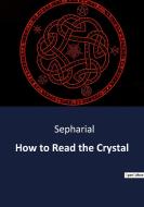 How to Read the Crystal di Sepharial edito da Culturea