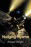 Nudging Nyame di Robert Wright edito da LIGHTNING SOURCE INC