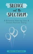 Silence And The Spectrum di Lewis Emily Joan Lewis edito da Independently Published