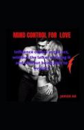 Mind Control For Love di AR Javier AR edito da Independently Published