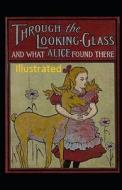 Through The Looking Glass (And What Alice Found There) Illustrated di Carroll Lewis Carroll edito da Independently Published