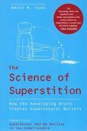 The Science of Superstition: How the Developing Brain Creates Supernatural Beliefs di Bruce M. Hood edito da HARPER ONE