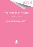 To Bed the Bride: An All for Love Novel di Karen Ranney edito da AVON BOOKS