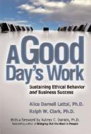 A Good Day\'s Work di Alice Darnell Lattal, Ralph W. Clark edito da Mcgraw-hill Education - Europe