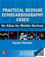 Practical Bedside Echocardiography Cases: An Atlas for Mobile Devices di Daniel M. Shindler edito da MCGRAW HILL MEDICAL