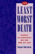 The Least Worst Death di Margaret Pabst Battin edito da OXFORD UNIV PR