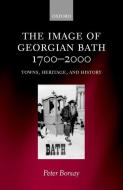 The Image of Georgian Bath, 1700-2000: Towns, Heritage, and History di Peter Borsay edito da OXFORD UNIV PR