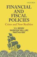 Financial and Fiscal Policies: Crises and New Realities di Y. Venugopal Reddy, Narayan Valluri, Partha Ray edito da OXFORD UNIV PR