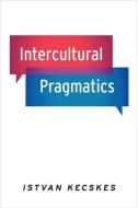 Intercultural Pragmatics di Istvan Kecskes edito da OUP USA