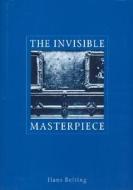 The Invisible Masterpiece di Hans Belting edito da University of Chicago Press
