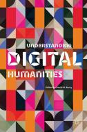 Understanding Digital Humanities edito da Palgrave Macmillan