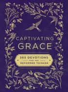 Captivating Grace: 365 Devotions for the Reformed Thinker di Zondervan edito da ZONDERVAN