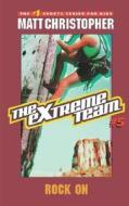 The Extreme Team #5: Rock on di Matt Christopher, Stephanie True Peters edito da LITTLE BROWN & CO