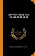 Collection Of Play Bills. 1805,06, 10-13, 18-34 edito da Franklin Classics