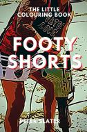 Footy Shorts - The Little Colouring Book di Peter Slater edito da Lulu.com