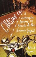 Chasing Che: A Motorcycle Journey in Search of the Guevara Legend di Patrick Symmes edito da VINTAGE