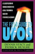 The Field Guide to UFOs: A Classification of Various Unidentified Aerial Phenomena Based on Eyewitness Accounts di Dennis Stacy, Patrick Huyghe edito da QUILL BOOKS