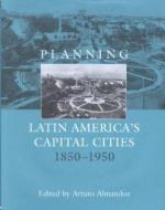 Planning Latin America's Capital Cities 1850-1950 di Arturo Almandoz edito da Routledge