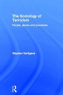 The Sociology of Terrorism di Stephen (Robert Gordon University Vertigans edito da Taylor & Francis Ltd